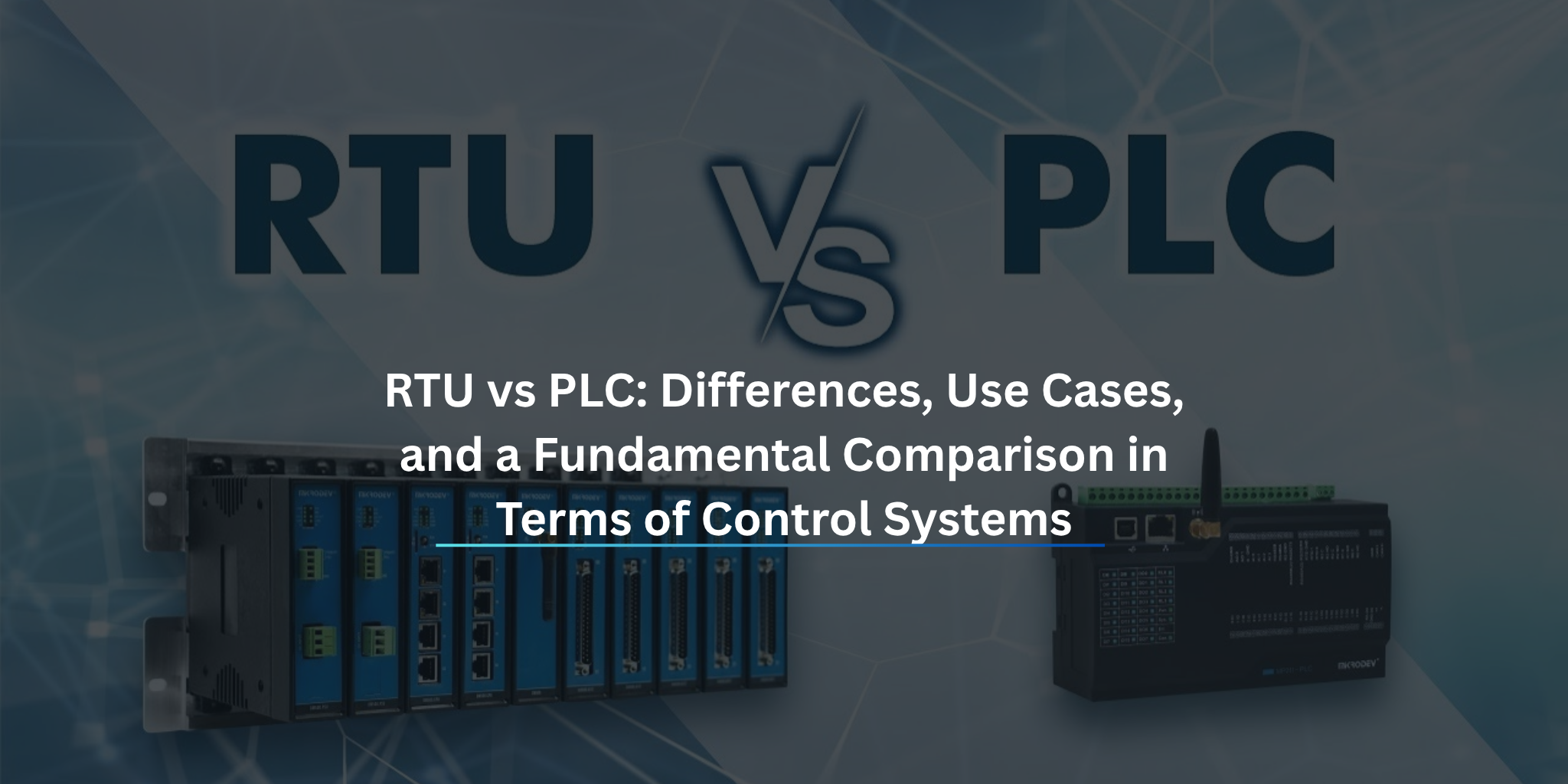 RTU vs PLC: Differences, Use Cases, and a Fundamental Comparison in Terms of Control Systems