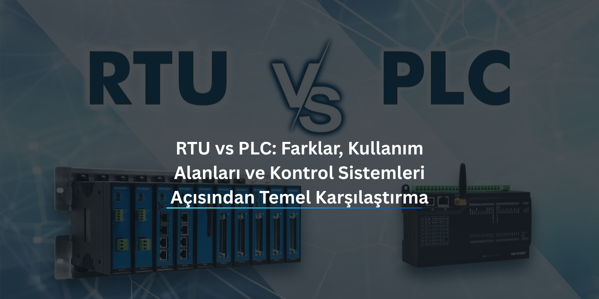 RTU vs PLC: Farklar, Kullanım Alanları ve Kontrol Sistemleri Açısından Temel Karşılaştırma