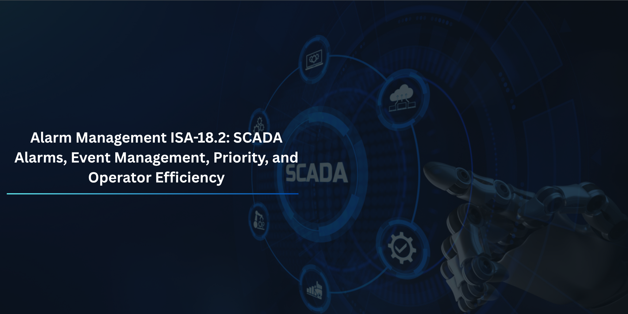 Alarm Management ISA-18.2: SCADA Alarms, Event Management, Priority, and Operator Effectiveness Alarm Management ISA-18.2: SCADA Alarms, Event Management, Priority, and Operator Effectiveness