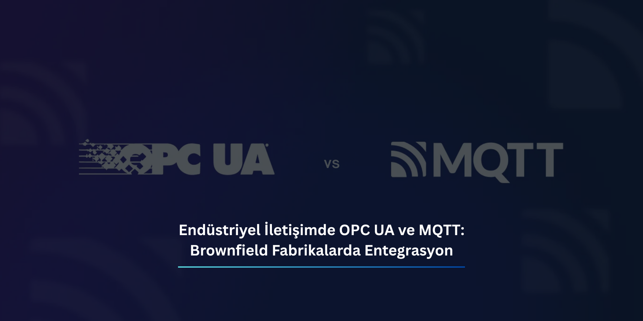 Endüstriyel İletişimde OPC UA ve MQTT: Brownfield Fabrikalarda Entegrasyon
