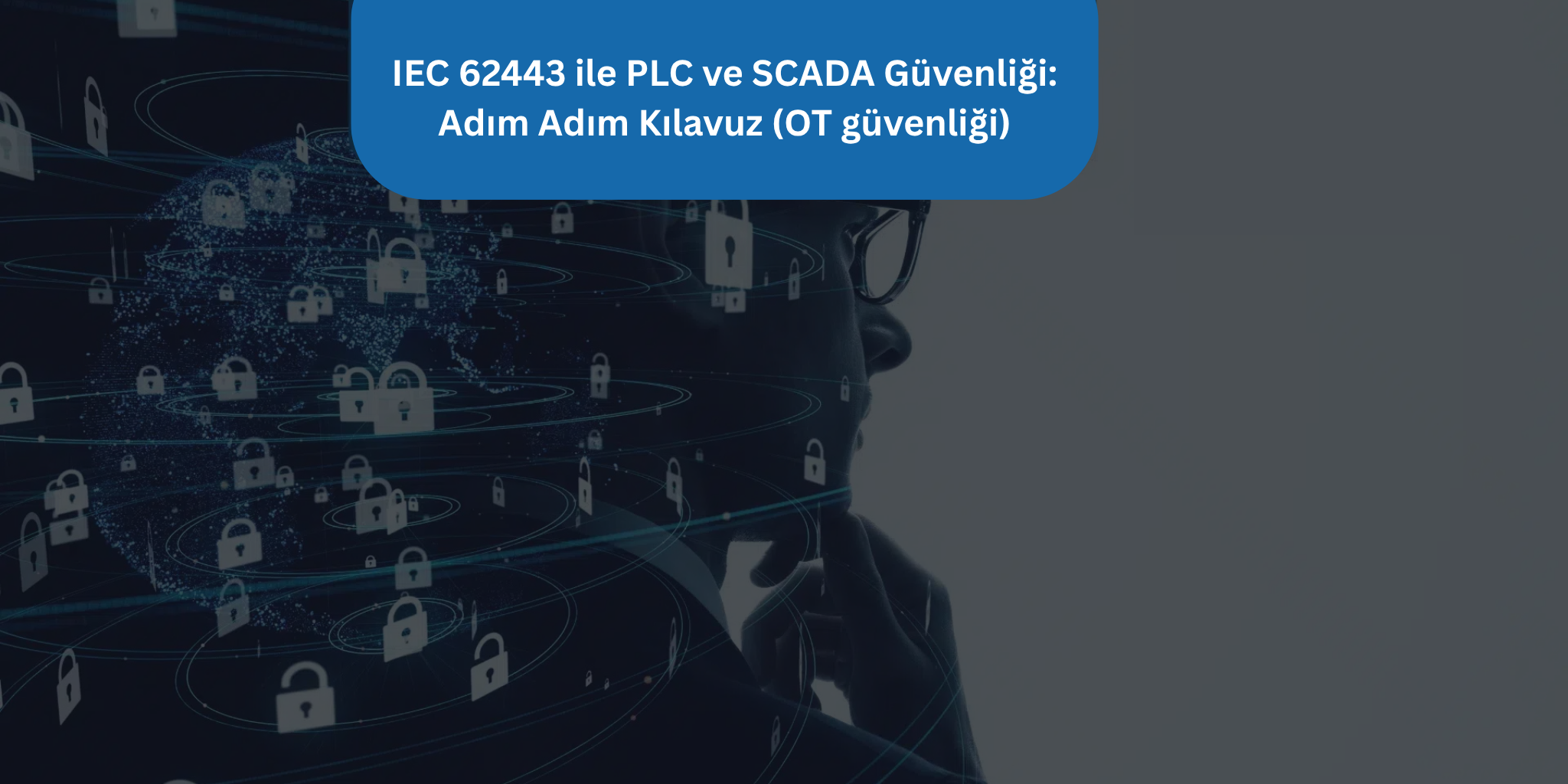 IEC 62443 ile PLC ve SCADA Güvenliği: Adım Adım Kılavuz (OT güvenliği)