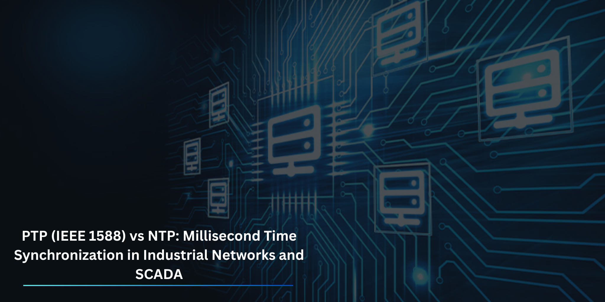 PTP (IEEE 1588) vs NTP: Millisecond Precision Time Synchronization in Industrial Networks and SCADA PTP (IEEE 1588) vs NTP: Millisecond Precision Time Synchronization in Industrial Networks and SCADA